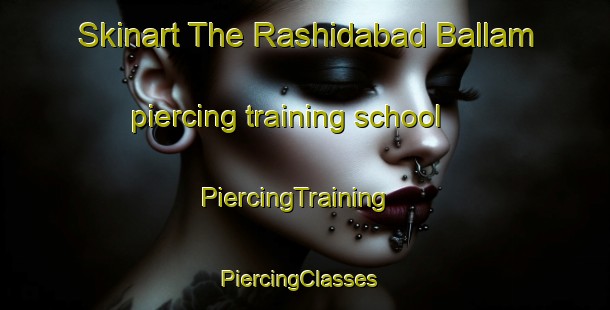 Skinart The Rashidabad Ballam piercing training school | PiercingTraining | PiercingClasses | SkinartTraining-India