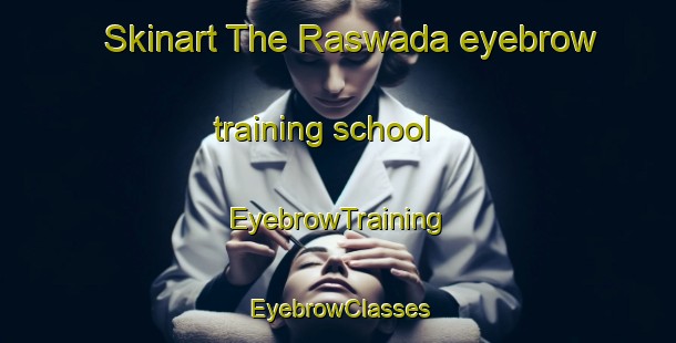 Skinart The Raswada eyebrow training school | EyebrowTraining | EyebrowClasses | SkinartTraining-India