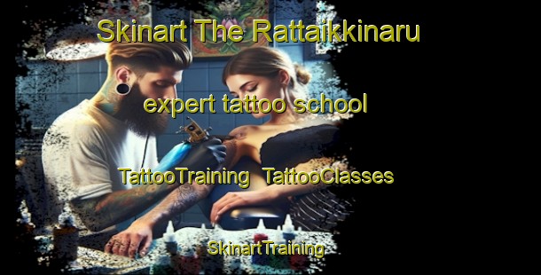 Skinart The Rattaikkinaru expert tattoo school | TattooTraining | TattooClasses | SkinartTraining-India