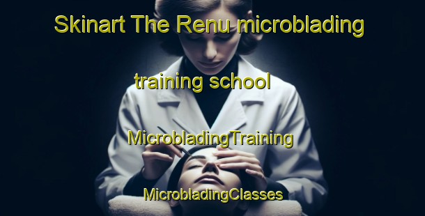 Skinart The Renu microblading training school | #MicrobladingTraining #MicrobladingClasses #SkinartTraining-India