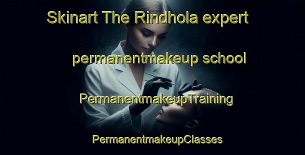 Skinart The Rindhola expert permanentmakeup school | PermanentmakeupTraining | PermanentmakeupClasses | SkinartTraining-India