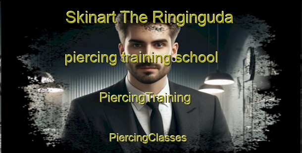 Skinart The Ringinguda piercing training school | PiercingTraining | PiercingClasses | SkinartTraining-India