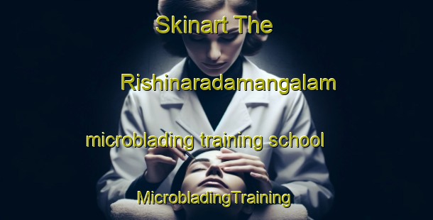 Skinart The Rishinaradamangalam microblading training school | #MicrobladingTraining #MicrobladingClasses #SkinartTraining-India