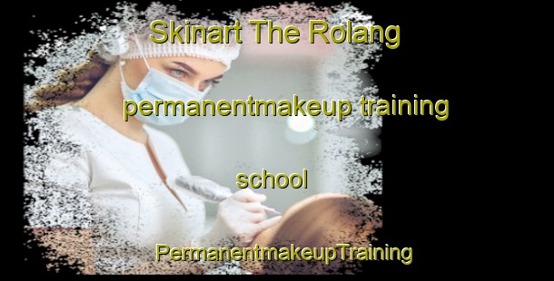 Skinart The Rolang permanentmakeup training school | PermanentmakeupTraining | PermanentmakeupClasses | SkinartTraining-India