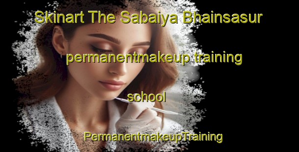 Skinart The Sabaiya Bhainsasur permanentmakeup training school | PermanentmakeupTraining | PermanentmakeupClasses | SkinartTraining-India