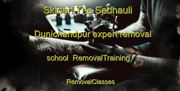 Skinart The Sadhauli Dunichandpur expert removal school | RemovalTraining | RemovalClasses | SkinartTraining-India