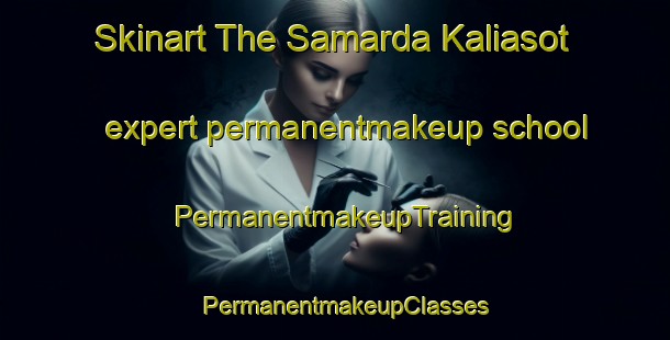 Skinart The Samarda Kaliasot expert permanentmakeup school | PermanentmakeupTraining | PermanentmakeupClasses | SkinartTraining-India