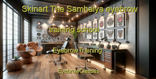 Skinart The Samhaiya eyebrow training school | EyebrowTraining | EyebrowClasses | SkinartTraining-India