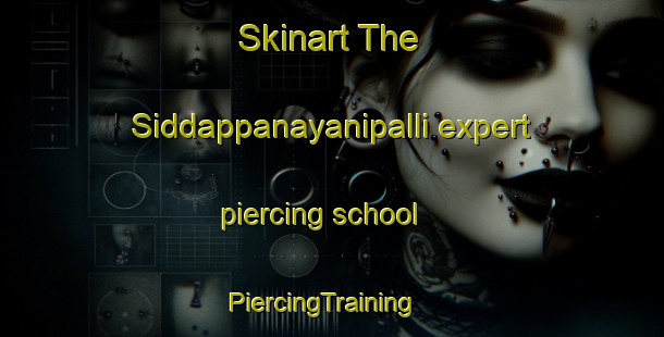 Skinart The Siddappanayanipalli expert piercing school | PiercingTraining | PiercingClasses | SkinartTraining-India