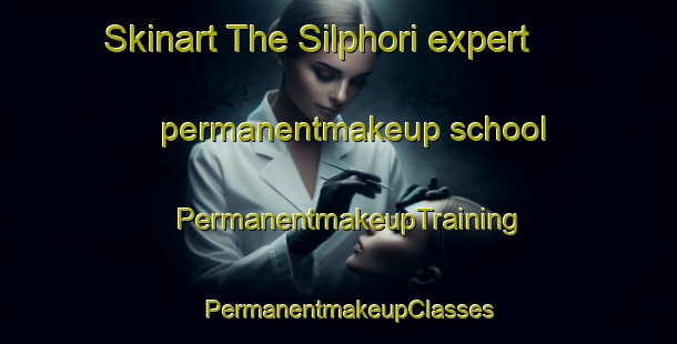 Skinart The Silphori expert permanentmakeup school | PermanentmakeupTraining | PermanentmakeupClasses | SkinartTraining-India