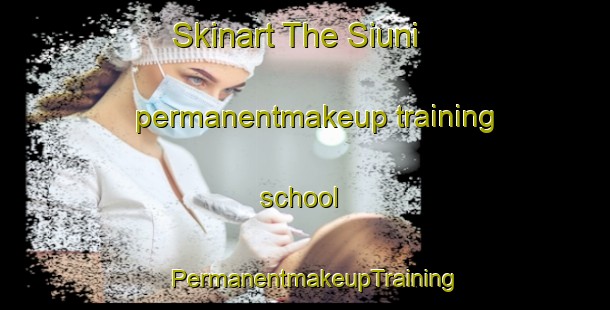 Skinart The Siuni permanentmakeup training school | PermanentmakeupTraining | PermanentmakeupClasses | SkinartTraining-India