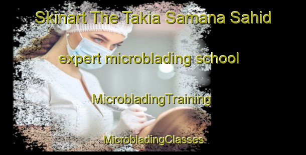 Skinart The Takia Samana Sahid expert microblading school | #MicrobladingTraining #MicrobladingClasses #SkinartTraining-India