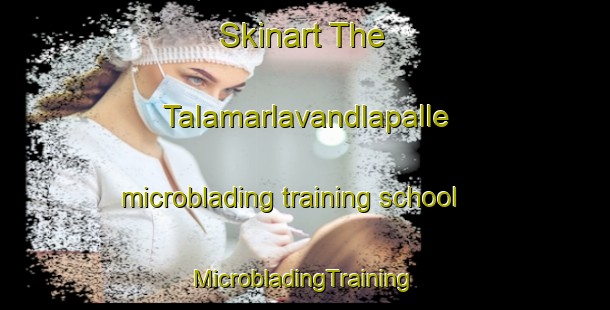 Skinart The Talamarlavandlapalle microblading training school | #MicrobladingTraining #MicrobladingClasses #SkinartTraining-India