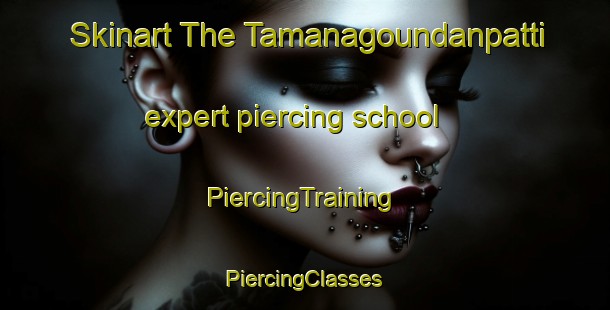 Skinart The Tamanagoundanpatti expert piercing school | #PiercingTraining #PiercingClasses #SkinartTraining-India