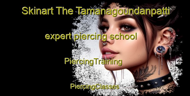 Skinart The Tamanagoundanpatti expert piercing school | #PiercingTraining #PiercingClasses #SkinartTraining-India