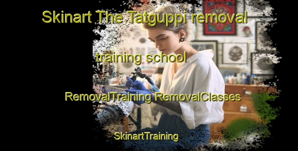 Skinart The Tatguppi removal training school | #RemovalTraining #RemovalClasses #SkinartTraining-India