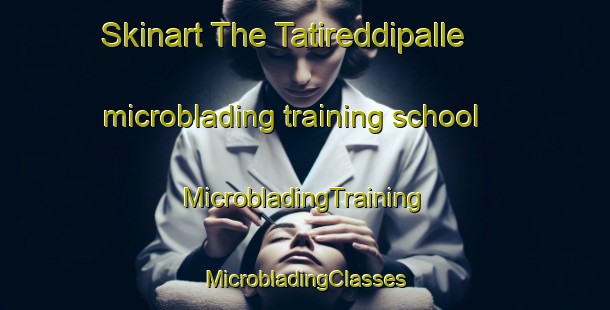 Skinart The Tatireddipalle microblading training school | #MicrobladingTraining #MicrobladingClasses #SkinartTraining-India