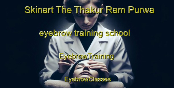 Skinart The Thakur Ram Purwa eyebrow training school | EyebrowTraining | EyebrowClasses | SkinartTraining-India