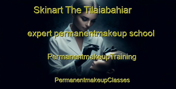 Skinart The Tilaiabahiar expert permanentmakeup school | #PermanentmakeupTraining #PermanentmakeupClasses #SkinartTraining-India