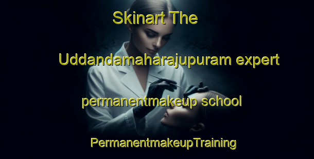 Skinart The Uddandamaharajupuram expert permanentmakeup school | #PermanentmakeupTraining #PermanentmakeupClasses #SkinartTraining-India