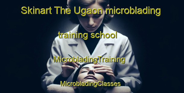 Skinart The Ugaon microblading training school | MicrobladingTraining | MicrobladingClasses | SkinartTraining-India