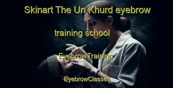 Skinart The Un Khurd eyebrow training school | EyebrowTraining | EyebrowClasses | SkinartTraining-India