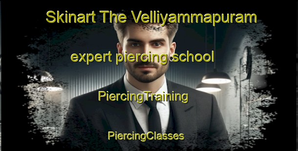 Skinart The Velliyammapuram expert piercing school | PiercingTraining | PiercingClasses | SkinartTraining-India