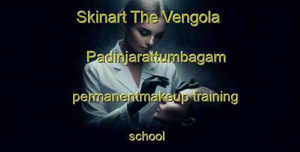 Skinart The Vengola Padinjarattumbagam permanentmakeup training school | #PermanentmakeupTraining #PermanentmakeupClasses #SkinartTraining-India