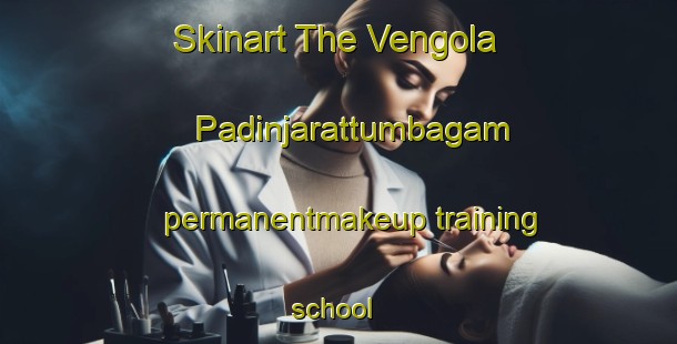 Skinart The Vengola Padinjarattumbagam permanentmakeup training school | #PermanentmakeupTraining #PermanentmakeupClasses #SkinartTraining-India