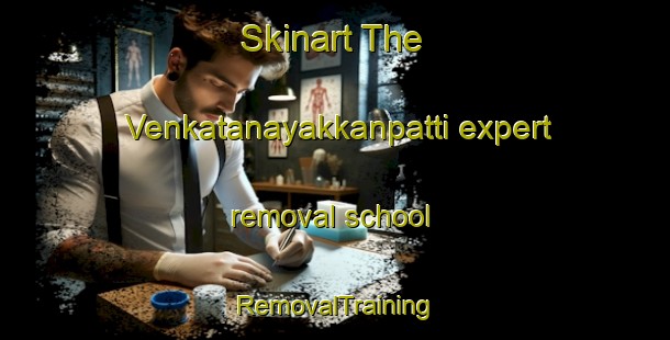 Skinart The Venkatanayakkanpatti expert removal school | RemovalTraining | RemovalClasses | SkinartTraining-India