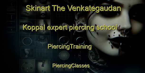 Skinart The Venkategaudan Koppal expert piercing school | PiercingTraining | PiercingClasses | SkinartTraining-India