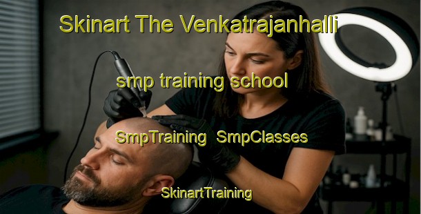 Skinart The Venkatrajanhalli smp training school | SmpTraining | SmpClasses | SkinartTraining-India