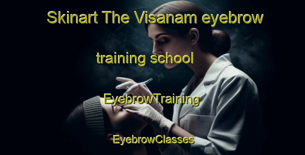 Skinart The Visanam eyebrow training school | EyebrowTraining | EyebrowClasses | SkinartTraining-India