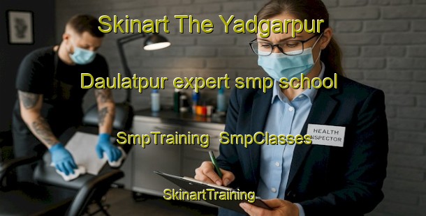 Skinart The Yadgarpur Daulatpur expert smp school | SmpTraining | SmpClasses | SkinartTraining-India