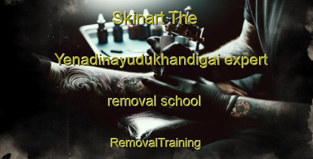 Skinart The Yenadinayudukhandigai expert removal school | RemovalTraining | RemovalClasses | SkinartTraining-India