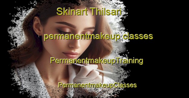 Skinart Thilsari permanentmakeup classes | PermanentmakeupTraining | PermanentmakeupClasses | SkinartTraining-India