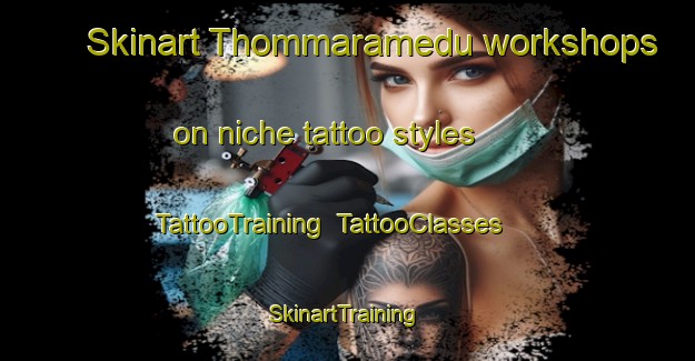 Skinart Thommaramedu workshops on niche tattoo styles | TattooTraining | TattooClasses | SkinartTraining-India