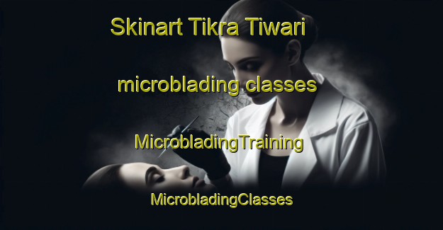 Skinart Tikra Tiwari microblading classes | #MicrobladingTraining #MicrobladingClasses #SkinartTraining-India