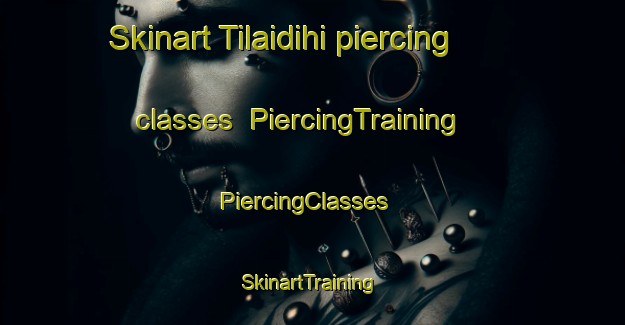 Skinart Tilaidihi piercing classes | PiercingTraining | PiercingClasses | SkinartTraining-India
