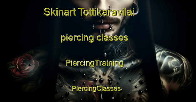 Skinart Tottikaravilai piercing classes | PiercingTraining | PiercingClasses | SkinartTraining-India