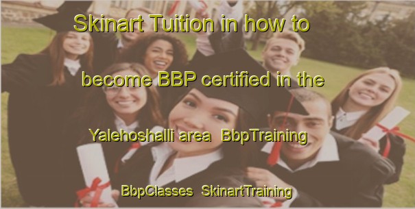 Skinart Tuition in how to become BBP certified in the Yalehoshalli area | BbpTraining | BbpClasses | SkinartTraining-India