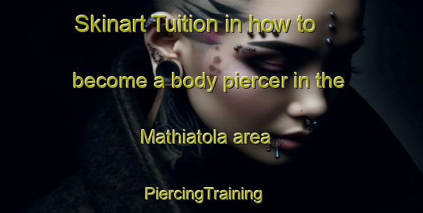 Skinart Tuition in how to become a body piercer in the Mathiatola area | PiercingTraining | PiercingClasses | SkinartTraining-India