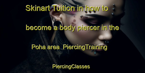 Skinart Tuition in how to become a body piercer in the Poha area | PiercingTraining | PiercingClasses | SkinartTraining-India