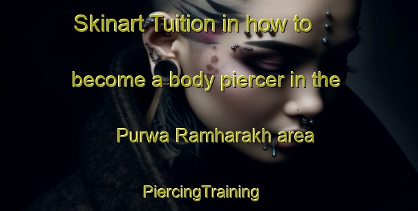 Skinart Tuition in how to become a body piercer in the Purwa Ramharakh area | PiercingTraining | PiercingClasses | SkinartTraining-India