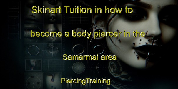 Skinart Tuition in how to become a body piercer in the Samarmai area | PiercingTraining | PiercingClasses | SkinartTraining-India