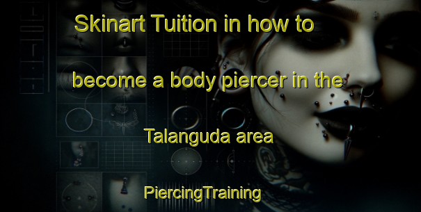 Skinart Tuition in how to become a body piercer in the Talanguda area | PiercingTraining | PiercingClasses | SkinartTraining-India