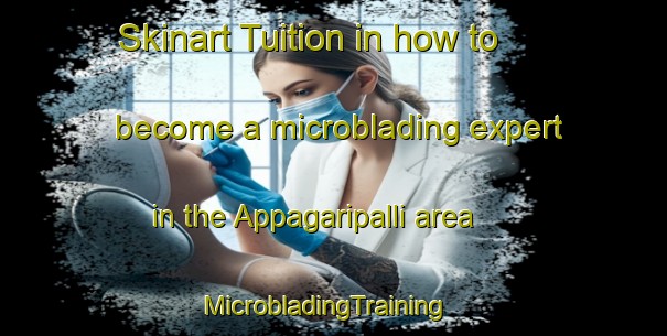 Skinart Tuition in how to become a microblading expert in the Appagaripalli area | MicrobladingTraining | MicrobladingClasses | SkinartTraining-India
