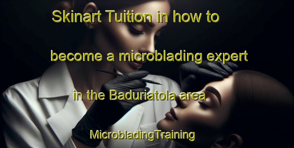 Skinart Tuition in how to become a microblading expert in the Baduriatola area | MicrobladingTraining | MicrobladingClasses | SkinartTraining-India