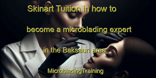 Skinart Tuition in how to become a microblading expert in the Baksauri area | MicrobladingTraining | MicrobladingClasses | SkinartTraining-India