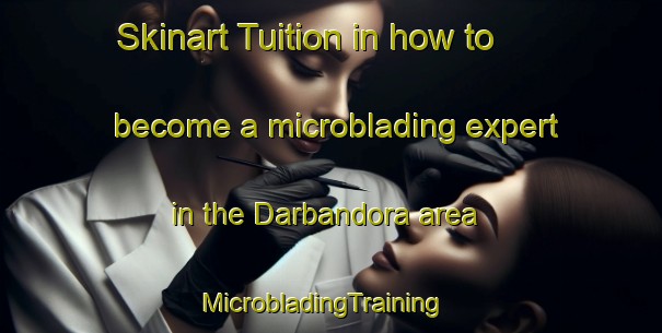 Skinart Tuition in how to become a microblading expert in the Darbandora area | MicrobladingTraining | MicrobladingClasses | SkinartTraining-India